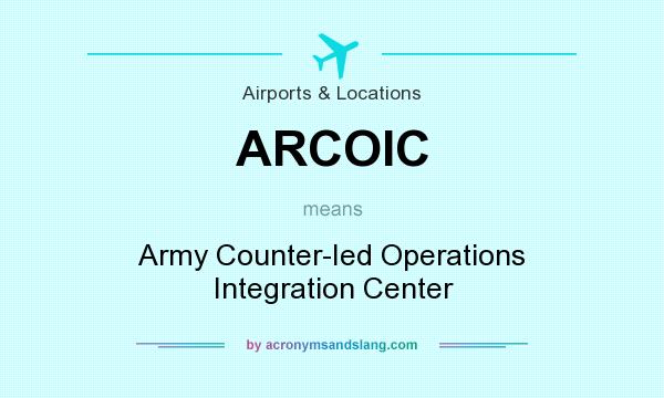 What does ARCOIC mean? It stands for Army Counter-Ied Operations Integration Center