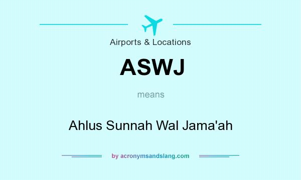 What does ASWJ mean? It stands for Ahlus Sunnah Wal Jama`ah