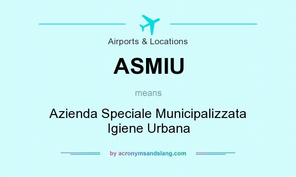 What does ASMIU mean? It stands for Azienda Speciale Municipalizzata Igiene Urbana