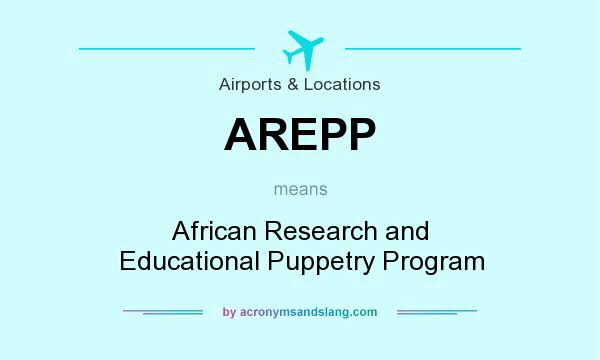 What does AREPP mean? It stands for African Research and Educational Puppetry Program
