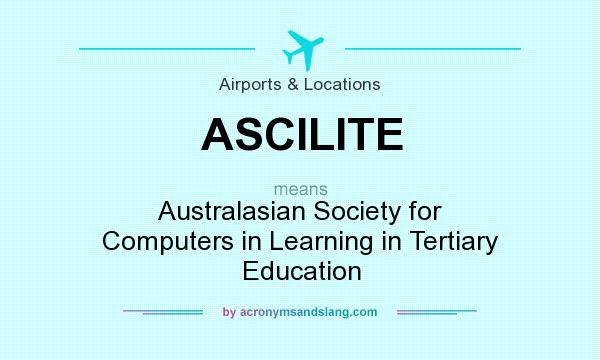 What does ASCILITE mean? It stands for Australasian Society for Computers in Learning in Tertiary Education