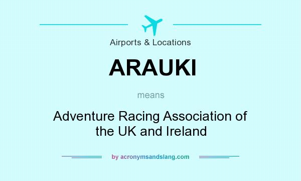 What does ARAUKI mean? It stands for Adventure Racing Association of the UK and Ireland
