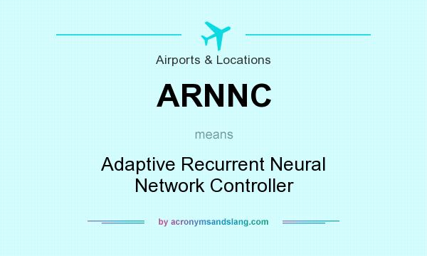 What does ARNNC mean? It stands for Adaptive Recurrent Neural Network Controller