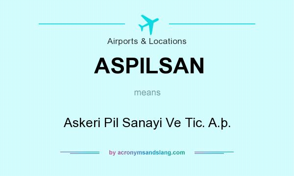 What does ASPILSAN mean? It stands for Askeri Pil Sanayi Ve Tic. A.þ.