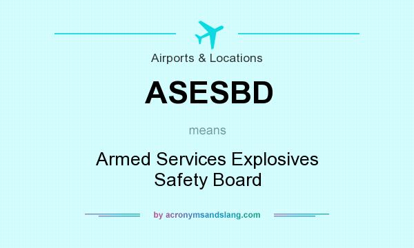 What does ASESBD mean? It stands for Armed Services Explosives Safety Board