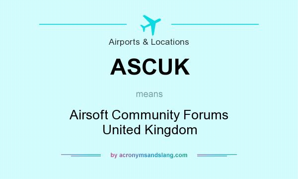 What does ASCUK mean? It stands for Airsoft Community Forums United Kingdom