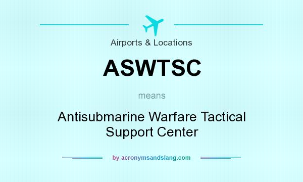 What does ASWTSC mean? It stands for Antisubmarine Warfare Tactical Support Center