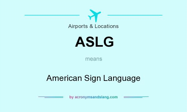What does ASLG mean? It stands for American Sign Language