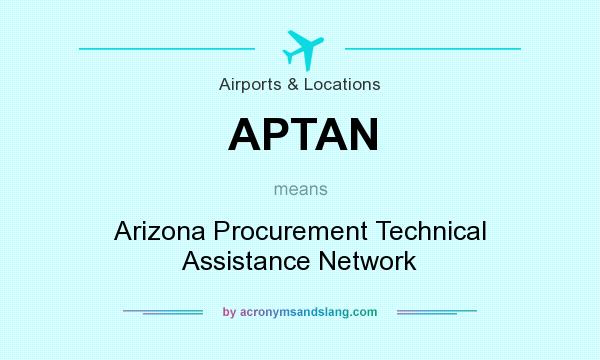 What does APTAN mean? It stands for Arizona Procurement Technical Assistance Network