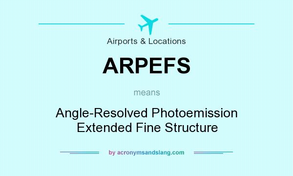 What does ARPEFS mean? It stands for Angle-Resolved Photoemission Extended Fine Structure