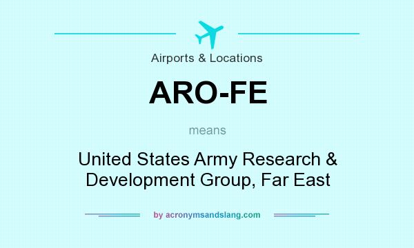 What does ARO-FE mean? It stands for United States Army Research & Development Group, Far East