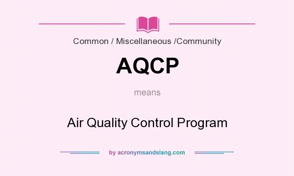 What does AQCP mean? It stands for Air Quality Control Program