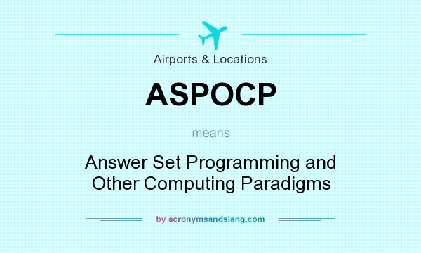 What does ASPOCP mean? It stands for Answer Set Programming and Other Computing Paradigms