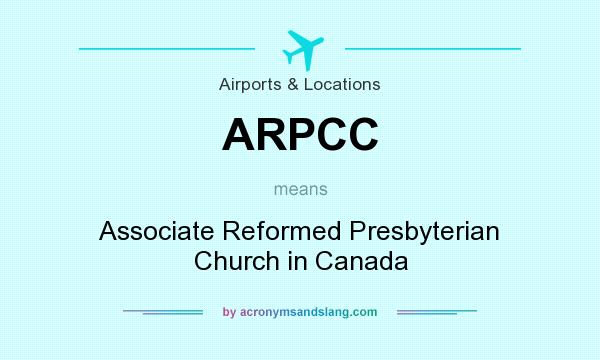 What does ARPCC mean? It stands for Associate Reformed Presbyterian Church in Canada