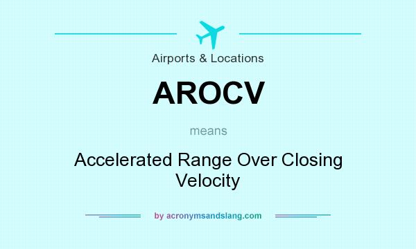 What does AROCV mean? It stands for Accelerated Range Over Closing Velocity