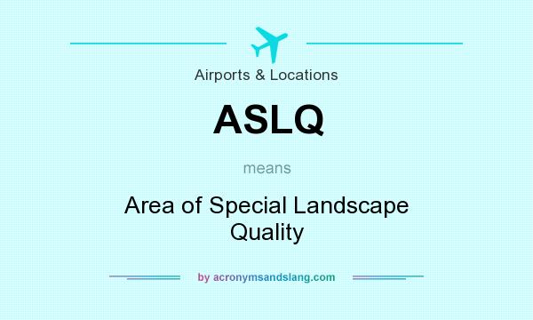 What does ASLQ mean? It stands for Area of Special Landscape Quality