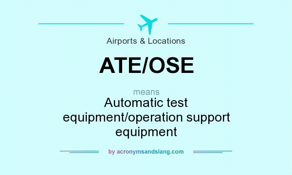 What does ATE/OSE mean? It stands for Automatic test equipment/operation support equipment
