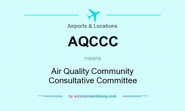 What does AQCCC mean? It stands for Air Quality Community Consultative Committee