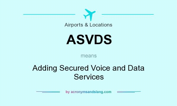 What does ASVDS mean? It stands for Adding Secured Voice and Data Services