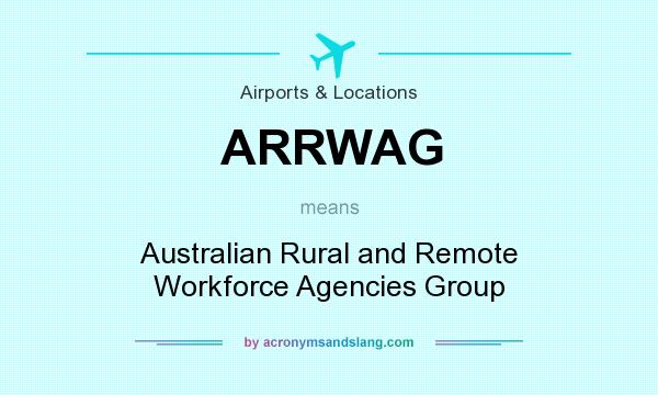 What does ARRWAG mean? It stands for Australian Rural and Remote Workforce Agencies Group