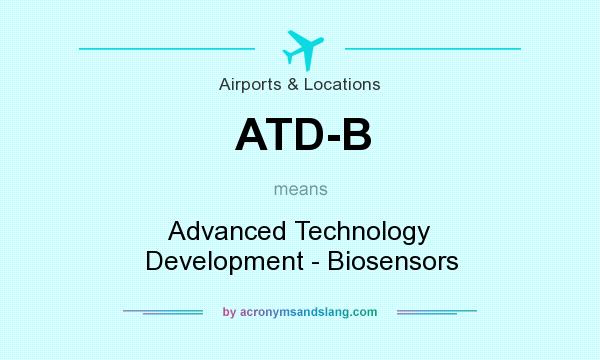What does ATD-B mean? It stands for Advanced Technology Development - Biosensors