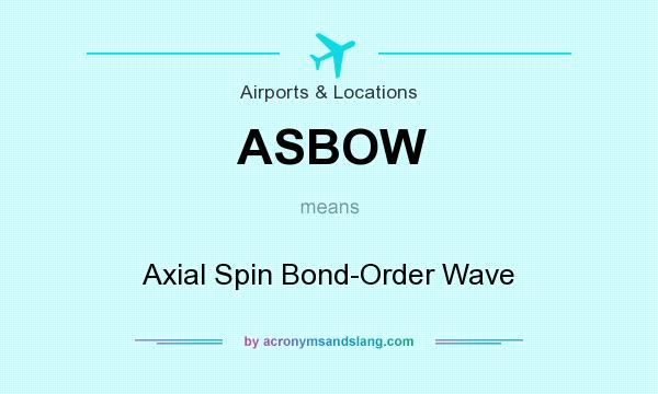 What does ASBOW mean? It stands for Axial Spin Bond-Order Wave