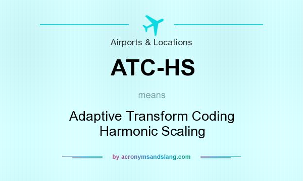 What does ATC-HS mean? It stands for Adaptive Transform Coding Harmonic Scaling
