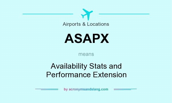 What does ASAPX mean? It stands for Availability Stats and Performance Extension