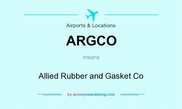 What does ARGCO mean? It stands for Allied Rubber and Gasket Co