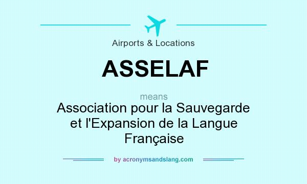 What does ASSELAF mean? It stands for Association pour la Sauvegarde et l`Expansion de la Langue Française