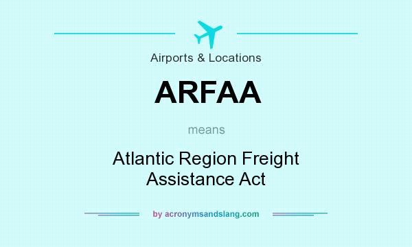 What does ARFAA mean? It stands for Atlantic Region Freight Assistance Act
