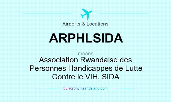 What does ARPHLSIDA mean? It stands for Association Rwandaise des Personnes Handicappes de Lutte Contre le VIH, SIDA