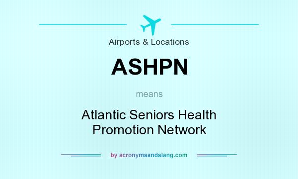 What does ASHPN mean? It stands for Atlantic Seniors Health Promotion Network