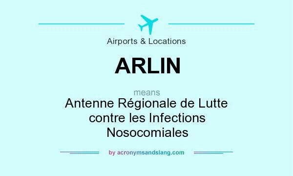 What does ARLIN mean? It stands for Antenne Régionale de Lutte contre les Infections Nosocomiales