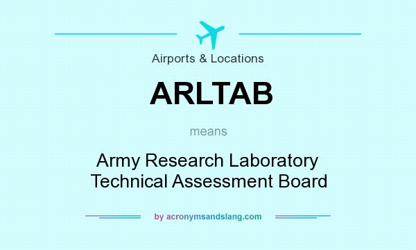 What does ARLTAB mean? It stands for Army Research Laboratory Technical Assessment Board