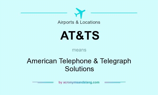 What does AT&TS mean? It stands for American Telephone & Telegraph Solutions