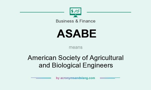 What does ASABE mean? It stands for American Society of Agricultural and Biological Engineers