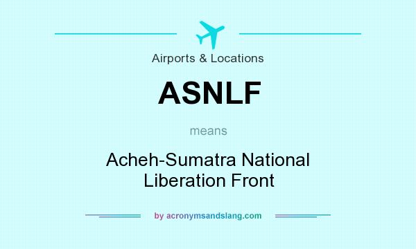 What does ASNLF mean? It stands for Acheh-Sumatra National Liberation Front