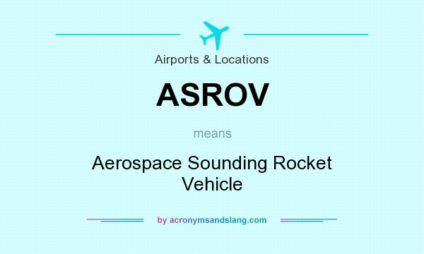 What does ASROV mean? It stands for Aerospace Sounding Rocket Vehicle