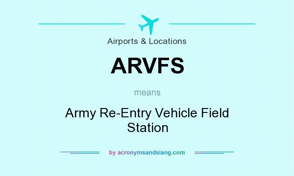 What does ARVFS mean? It stands for Army Re-Entry Vehicle Field Station