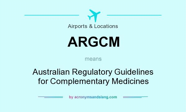 What does ARGCM mean? It stands for Australian Regulatory Guidelines for Complementary Medicines