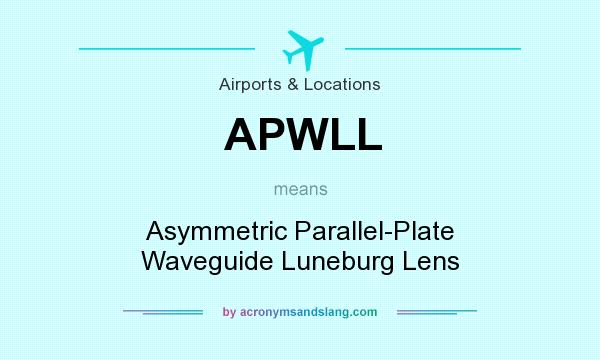 What does APWLL mean? It stands for Asymmetric Parallel-Plate Waveguide Luneburg Lens