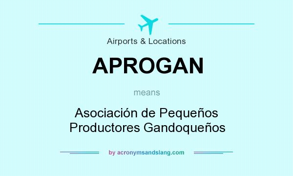 What does APROGAN mean? It stands for Asociación de Pequeños Productores Gandoqueños