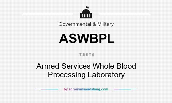 What does ASWBPL mean? It stands for Armed Services Whole Blood Processing Laboratory