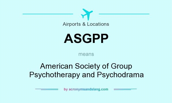 What does ASGPP mean? It stands for American Society of Group Psychotherapy and Psychodrama