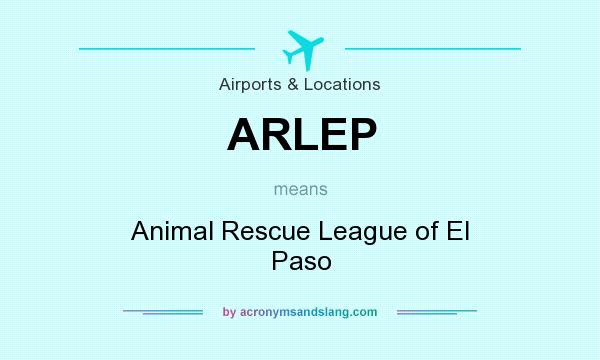 What does ARLEP mean? It stands for Animal Rescue League of El Paso