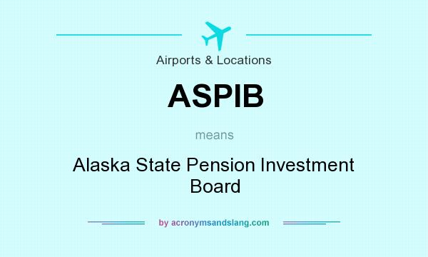 What does ASPIB mean? It stands for Alaska State Pension Investment Board