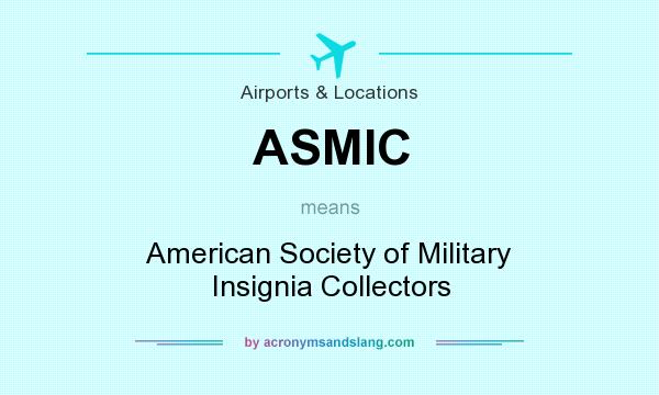What does ASMIC mean? It stands for American Society of Military Insignia Collectors