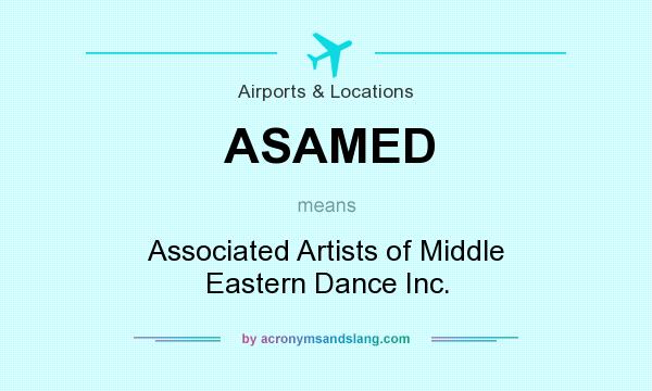 What does ASAMED mean? It stands for Associated Artists of Middle Eastern Dance Inc.