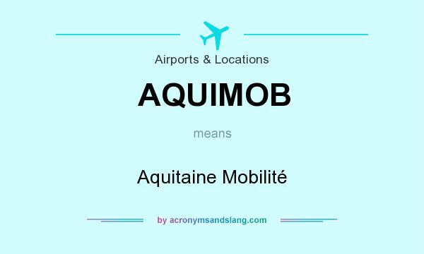 What does AQUIMOB mean? It stands for Aquitaine Mobilité